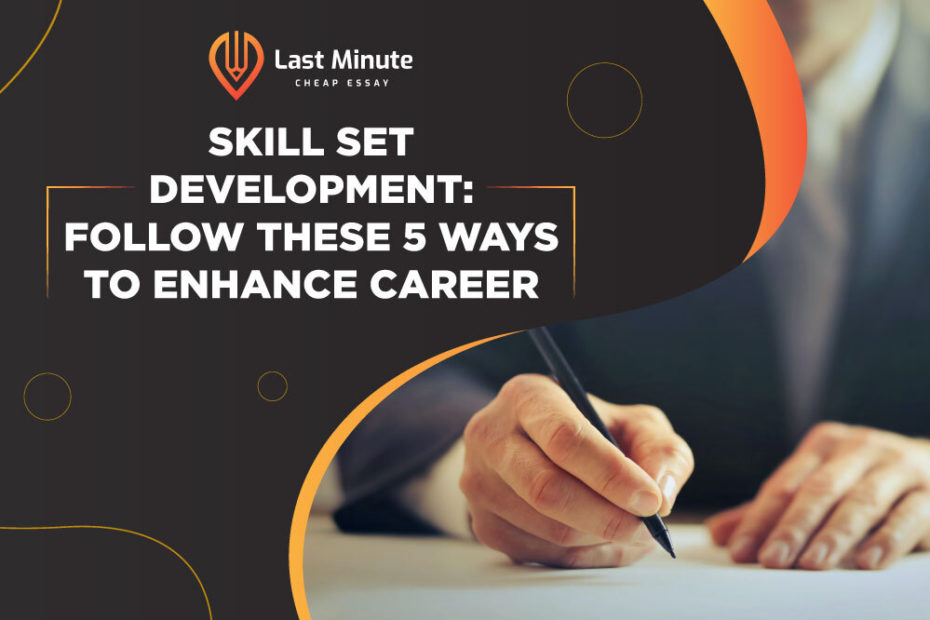 Skill Set Development: Follow these 5 Ways To Enhance Career