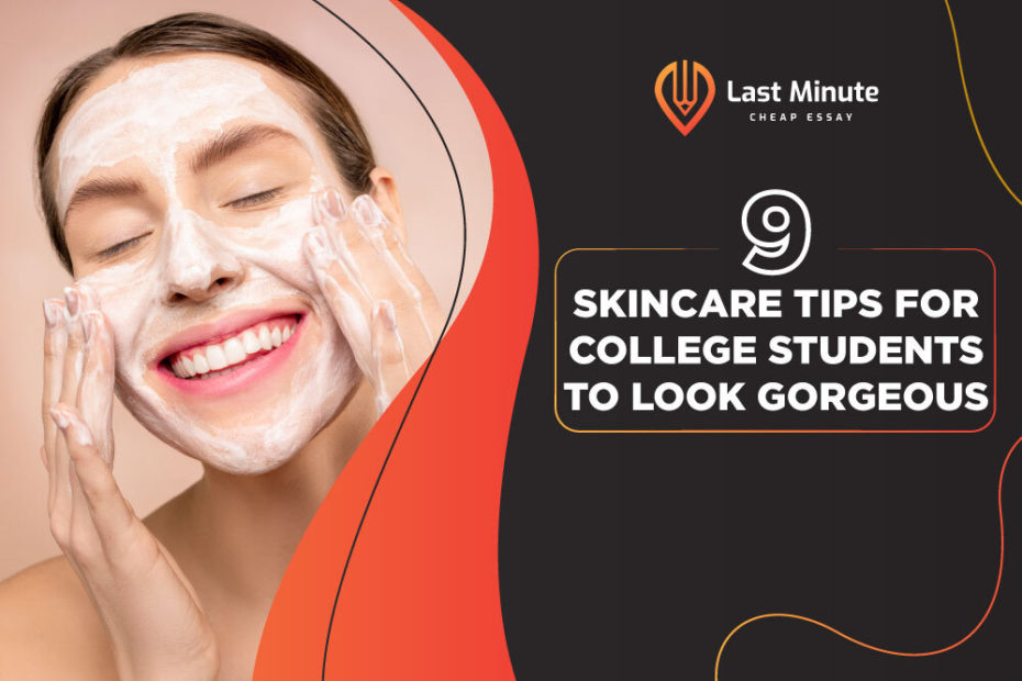 9 Skincare Tips For College Students To Look Gorgeous