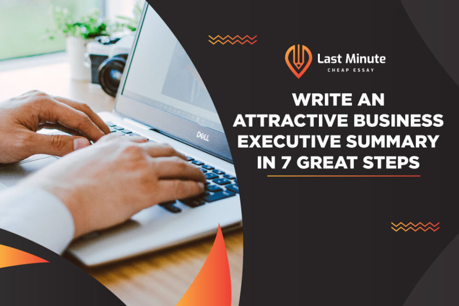 Write an Attractive Business Executive Summary In 7 Great Steps