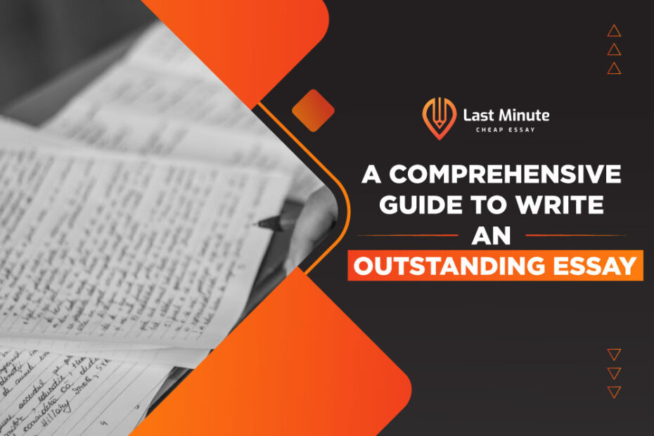 A Comprehensive Guide To Write An Outstanding Essay