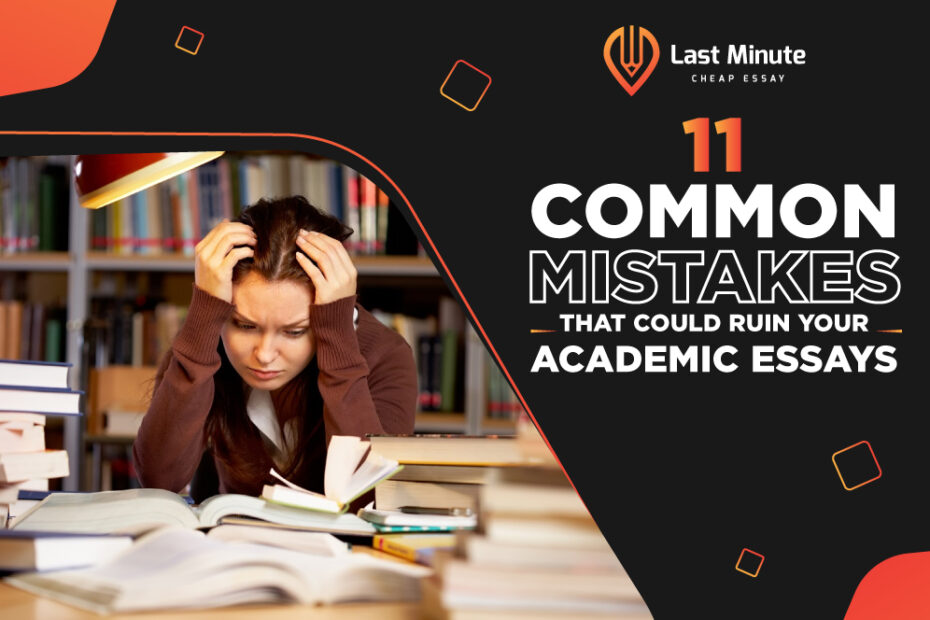11 Common Mistakes That Could Ruin Your Academic Essays