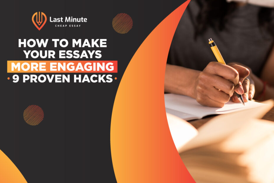 How To Make Your Essays More Engaging 9 Proven Hacks